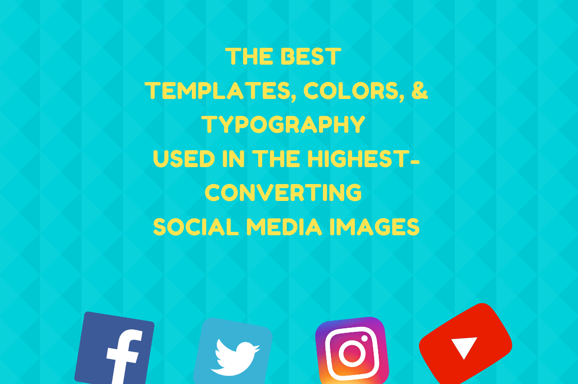 The Best Templates, Colors, and Typography Used in the Highest-Converting Social Media Images