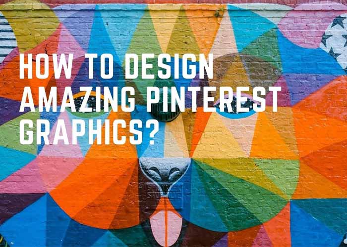 How to Design Amazing Pinterest Graphics 