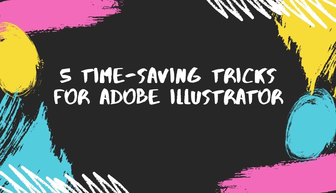 5 Time-Saving Tricks for Adobe Illustrator