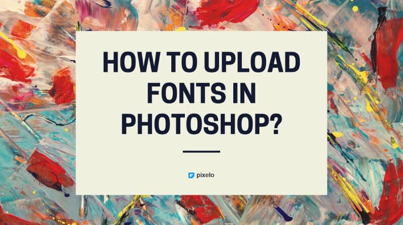 How To Upload Fonts In Photoshop?